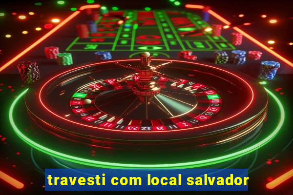 travesti com local salvador