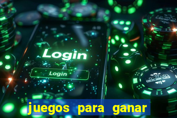 juegos para ganar dinero de verdad gratis