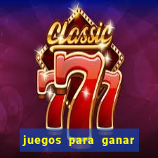 juegos para ganar dinero de verdad gratis