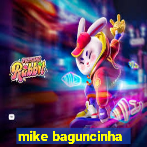 mike baguncinha