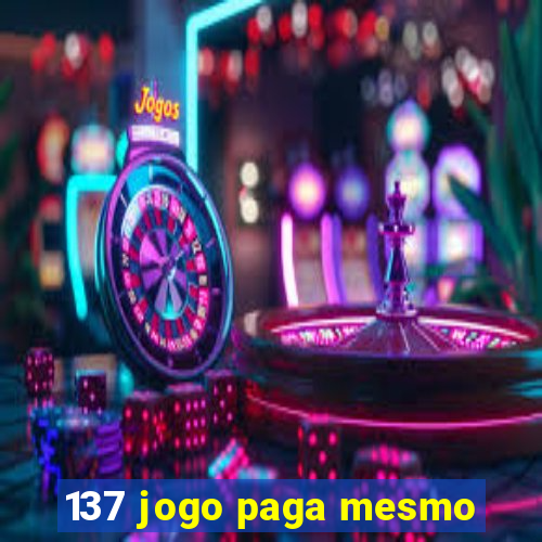 137 jogo paga mesmo