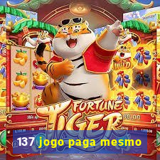 137 jogo paga mesmo