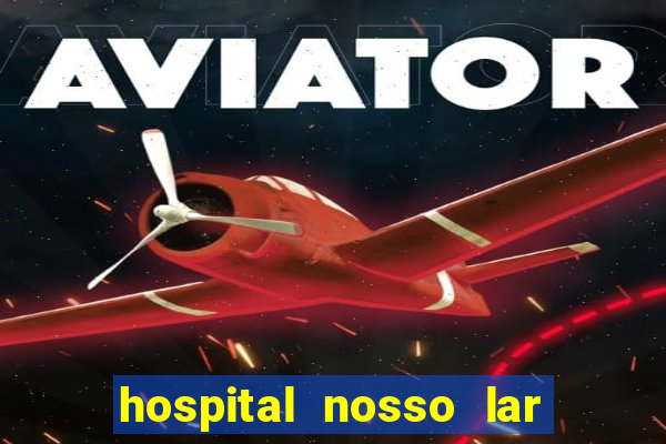 hospital nosso lar fortaleza telefone