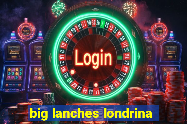 big lanches londrina