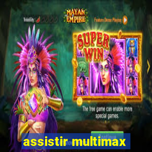 assistir multimax