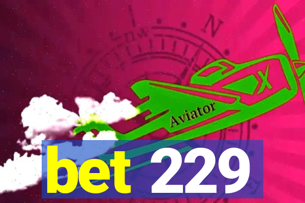 bet 229