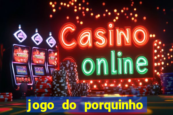 jogo do porquinho para ganhar dinheiro