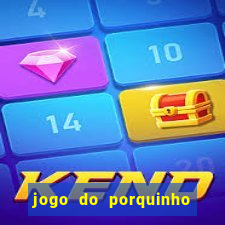 jogo do porquinho para ganhar dinheiro