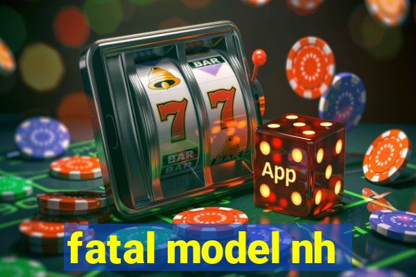 fatal model nh