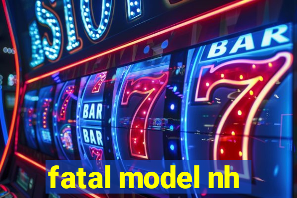 fatal model nh