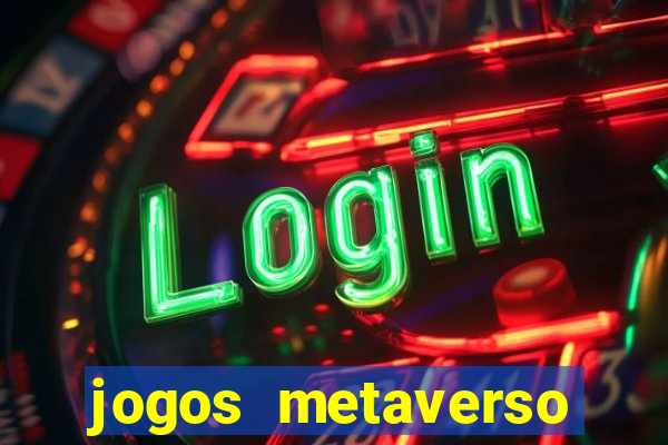 jogos metaverso para ganhar dinheiro