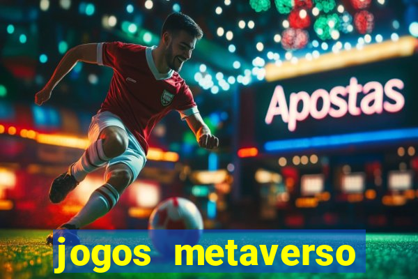 jogos metaverso para ganhar dinheiro