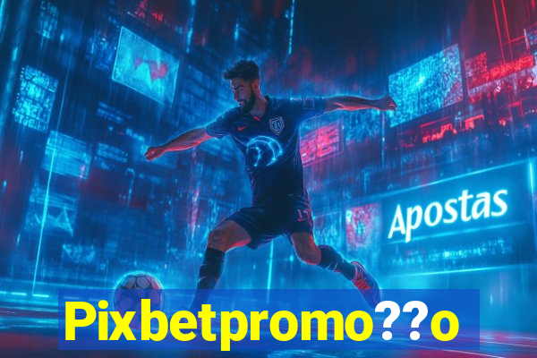 Pixbetpromo??o