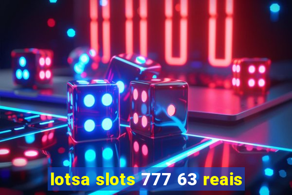 lotsa slots 777 63 reais