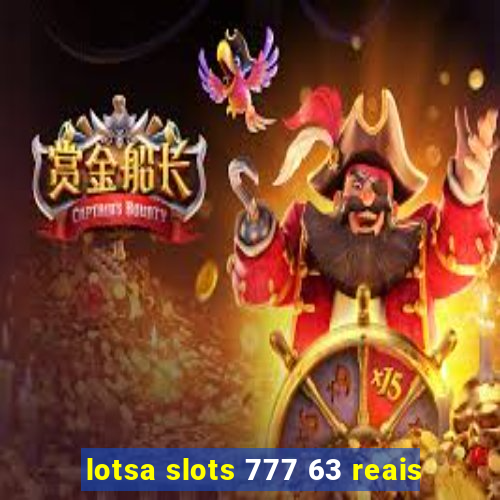 lotsa slots 777 63 reais