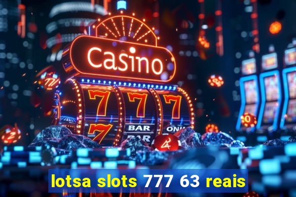 lotsa slots 777 63 reais