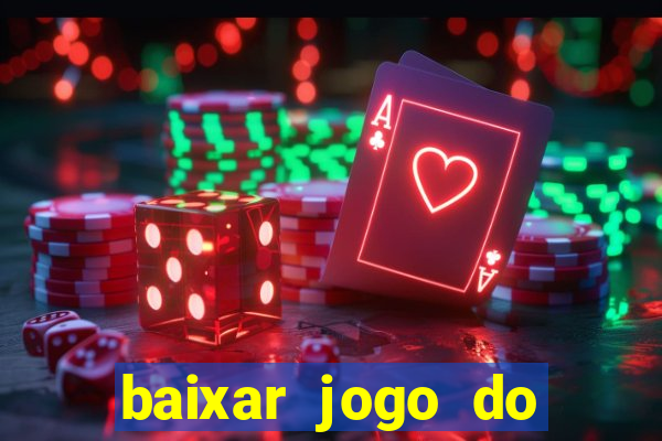 baixar jogo do tigre para ganhar dinheiro no cadastro