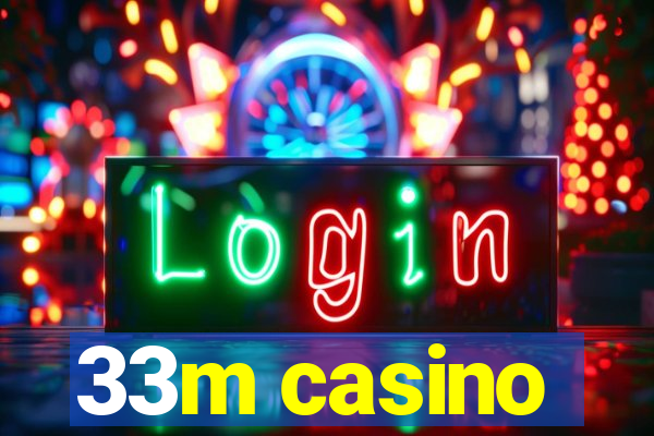 33m casino