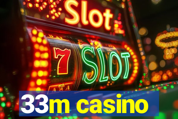 33m casino