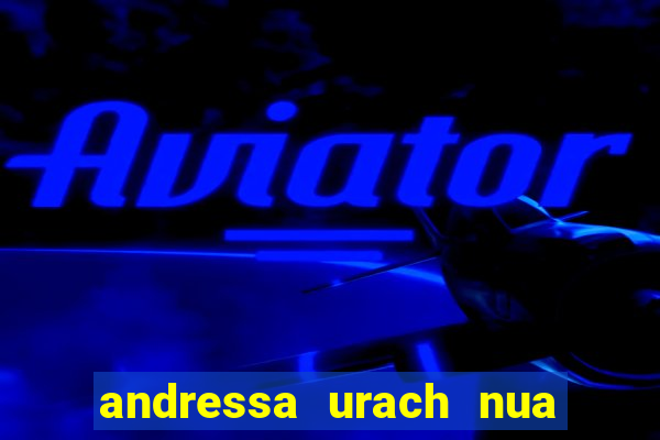 andressa urach nua x video