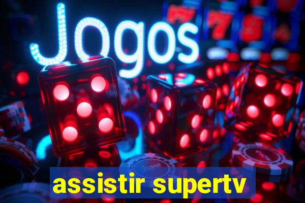 assistir supertv