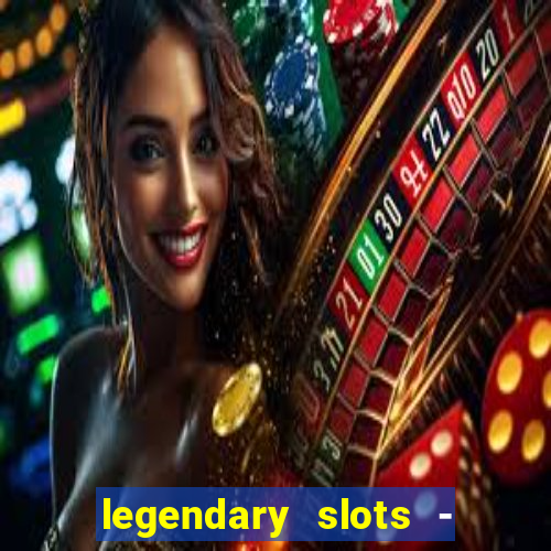 legendary slots - casino games