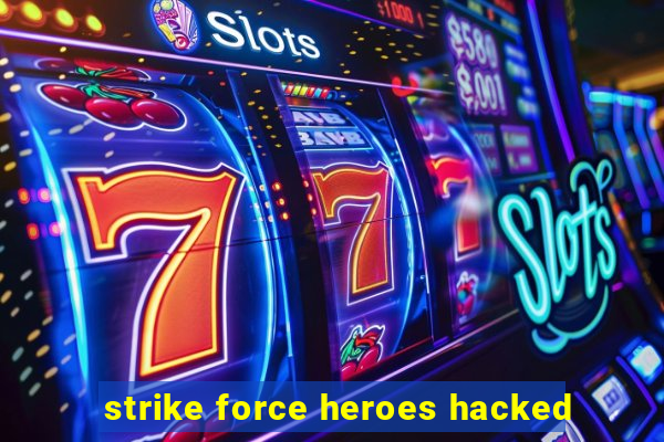 strike force heroes hacked