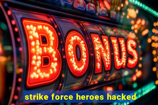 strike force heroes hacked