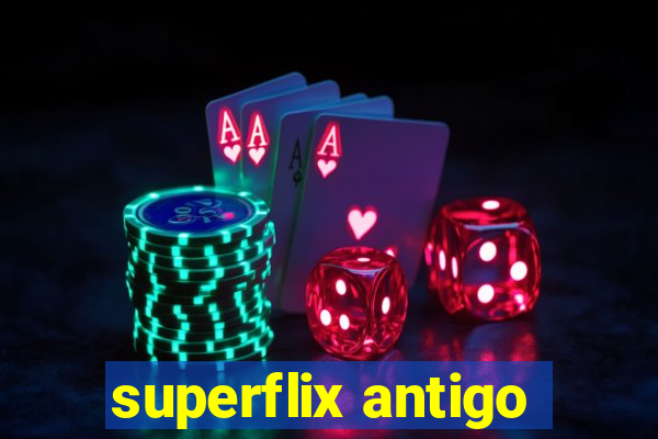 superflix antigo