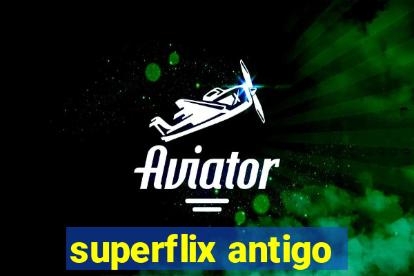 superflix antigo