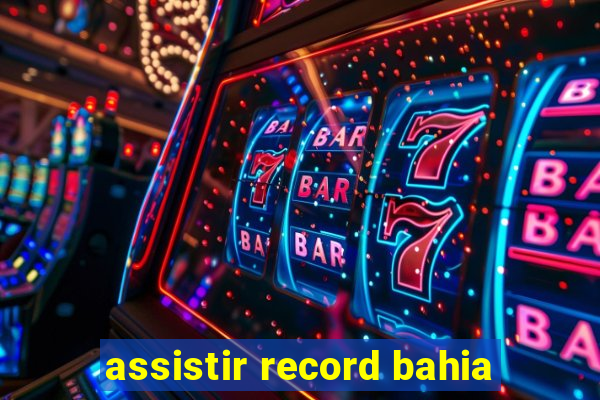 assistir record bahia