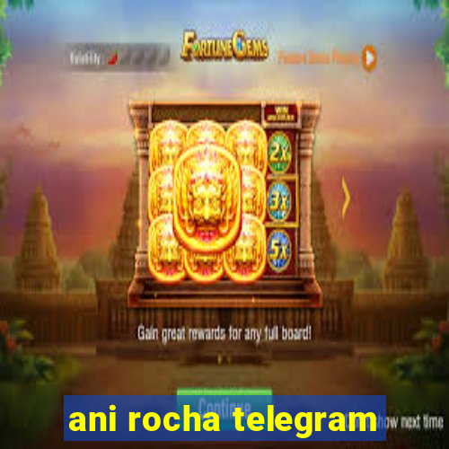 ani rocha telegram