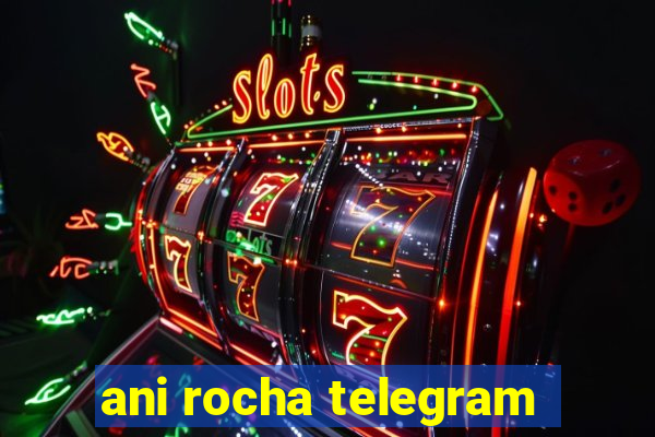 ani rocha telegram