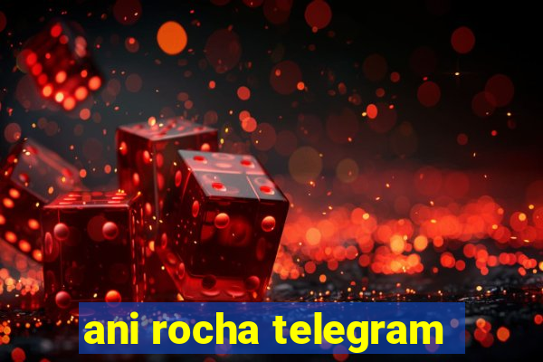 ani rocha telegram