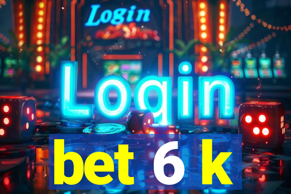 bet 6 k