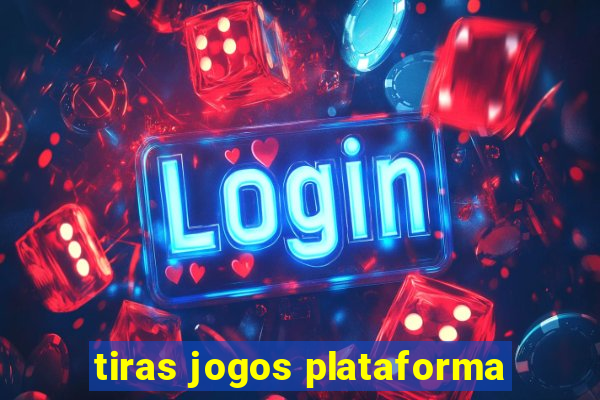 tiras jogos plataforma