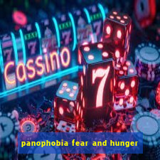 panophobia fear and hunger