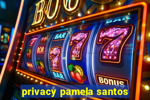 privacy pamela santos