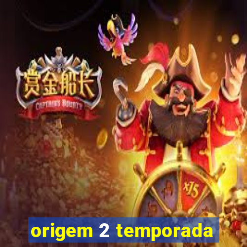 origem 2 temporada