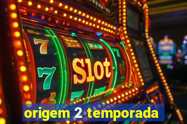 origem 2 temporada