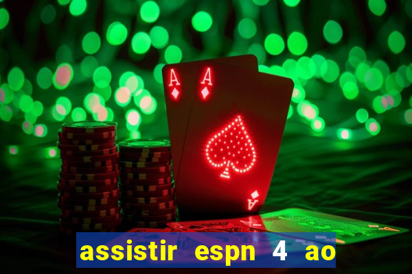 assistir espn 4 ao vivo gratis