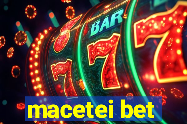 macetei bet