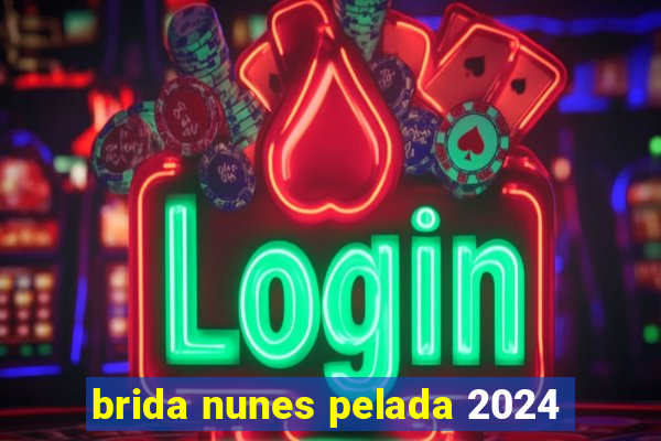 brida nunes pelada 2024