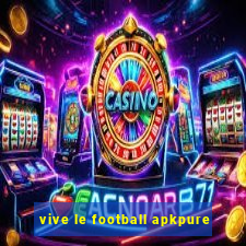 vive le football apkpure