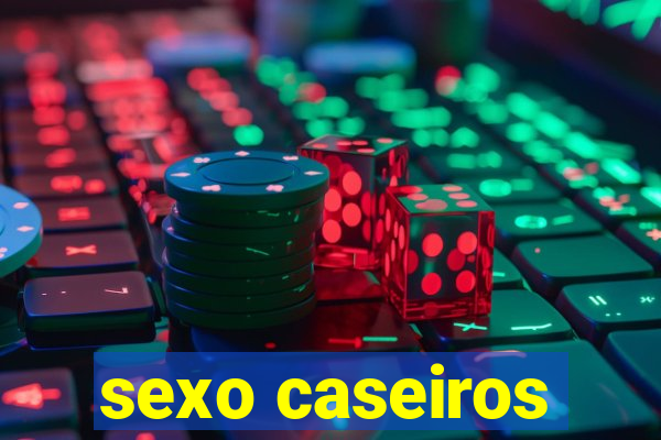 sexo caseiros