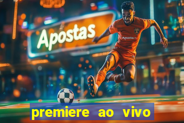 premiere ao vivo corinthians gratis