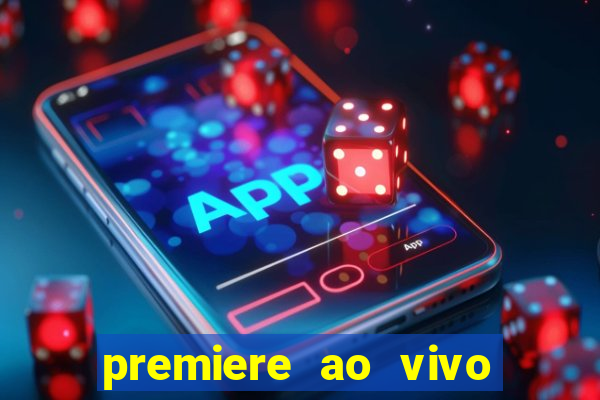 premiere ao vivo corinthians gratis