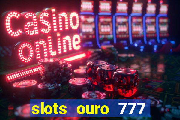 slots ouro 777 play store