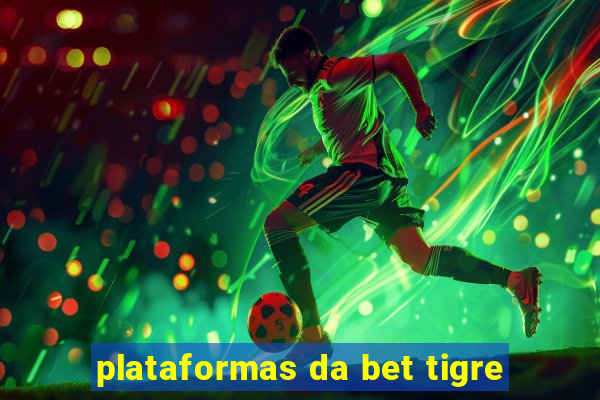 plataformas da bet tigre