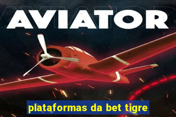 plataformas da bet tigre